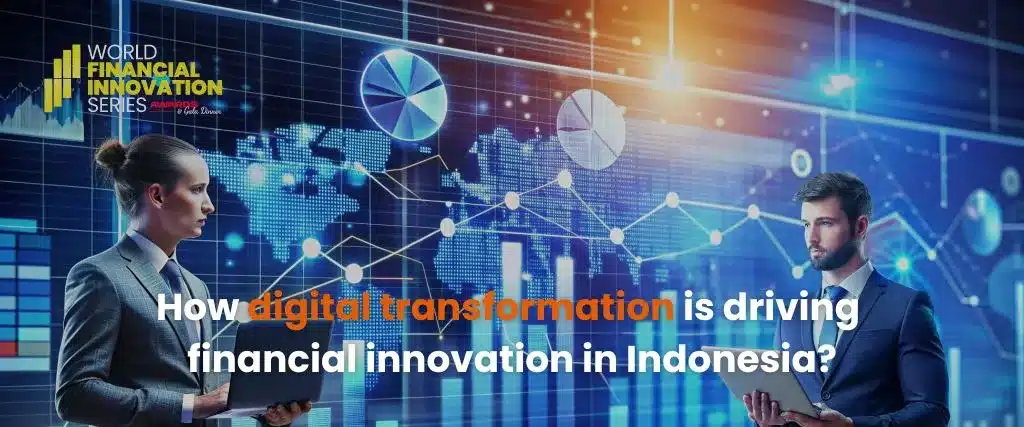 How digital transformation is driving financial innovation in Indonesia?