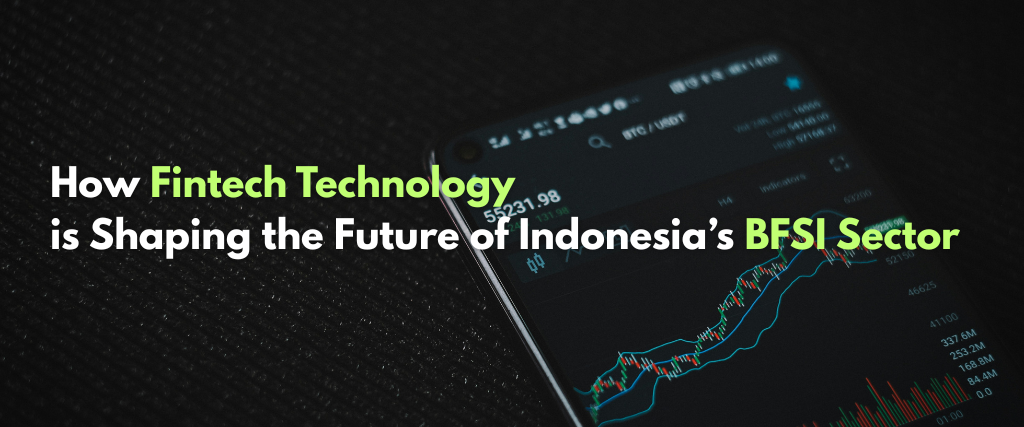 How Fintech Technology is Shaping the Future of Indonesia’s BFSI Sector