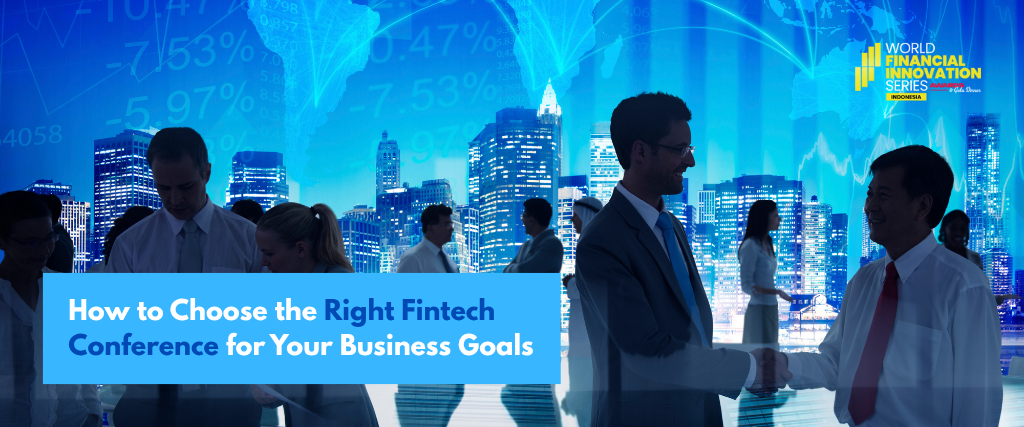 How to Choose the Right Fintech Conference for Your Business Goals