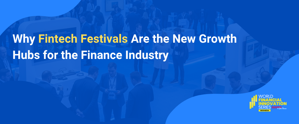 Why Fintech Festivals Are the New Growth Hubs for the Finance Industry