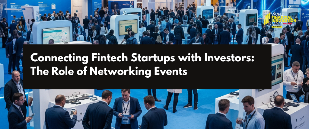 Connecting Fintech Startups with Investors: The Role of Networking Events