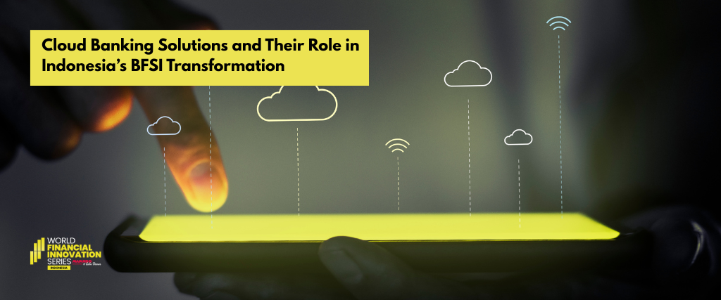 Cloud Banking Solutions and Their Role in Indonesia’s BFSI Transformation