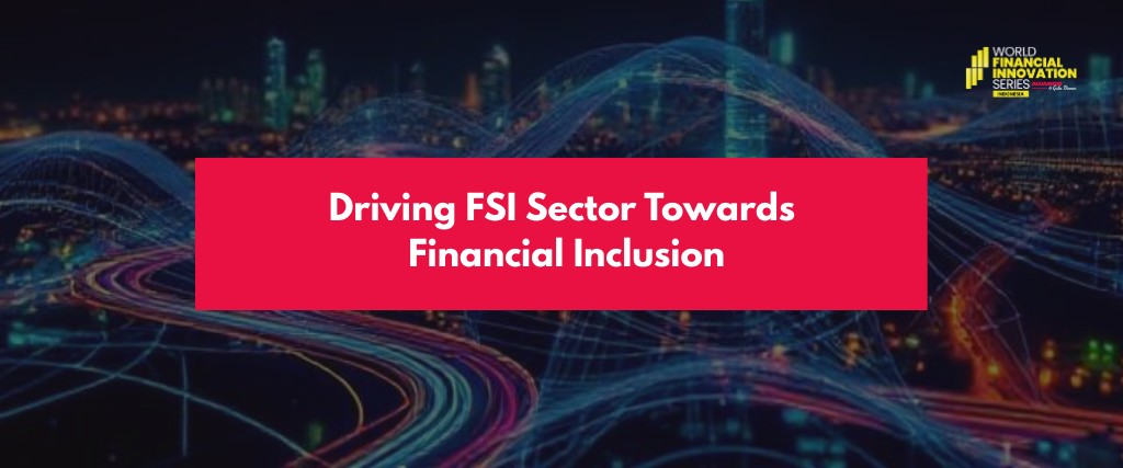 Driving FSI Sector Towards Financial Inclusion