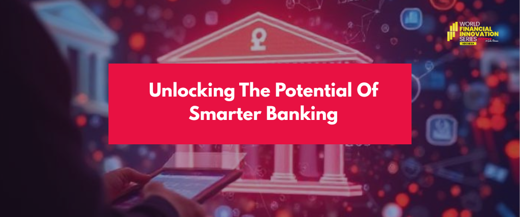 Unlocking The Potential Of Smarter Banking