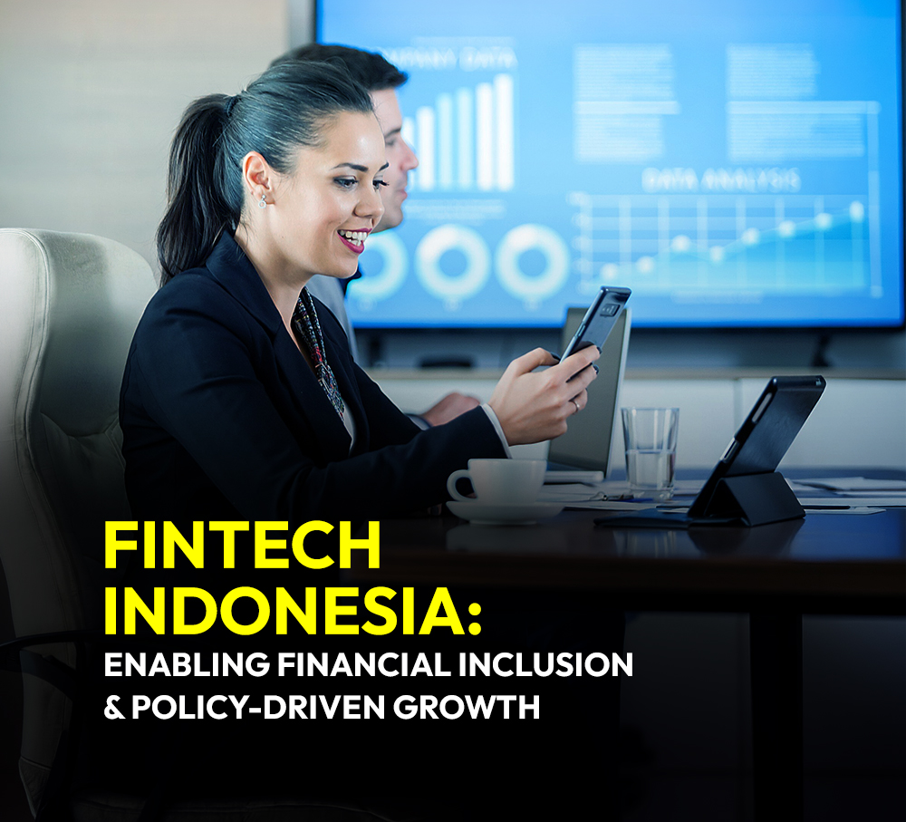 Fintech Indonesia: Enabling Financial Inclusion & Policy-Driven Growth 