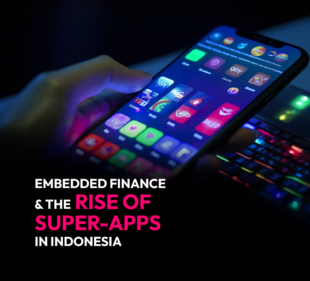 Embedded Finance & the Rise of Super-Apps in Indonesia
