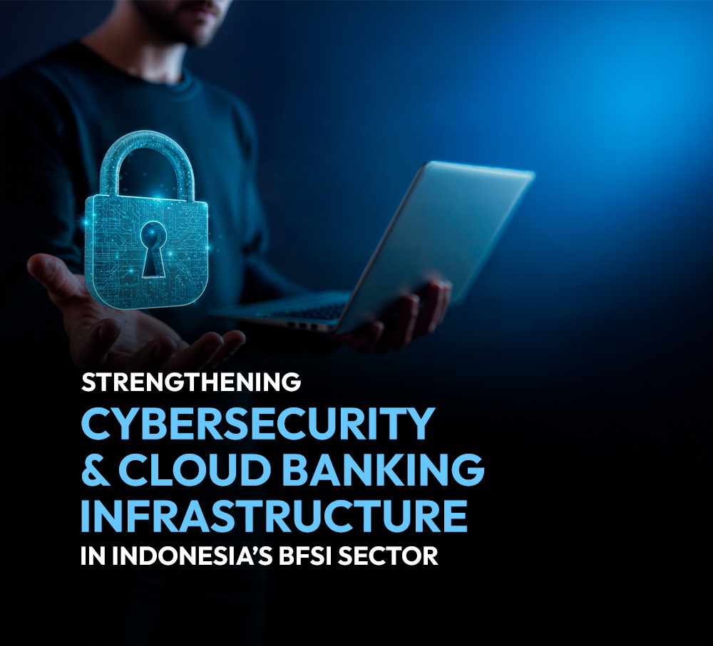 Strengthening Cybersecurity & Cloud Banking Infrastructure in Indonesia’s BFSI Sector