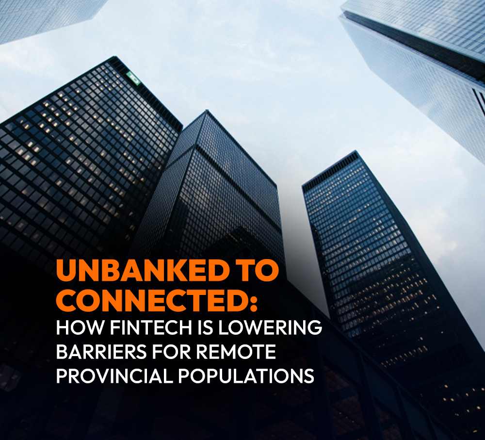 Unbanked to Connected: How Fintech is Lowering Barriers for Remote Provincial Populations