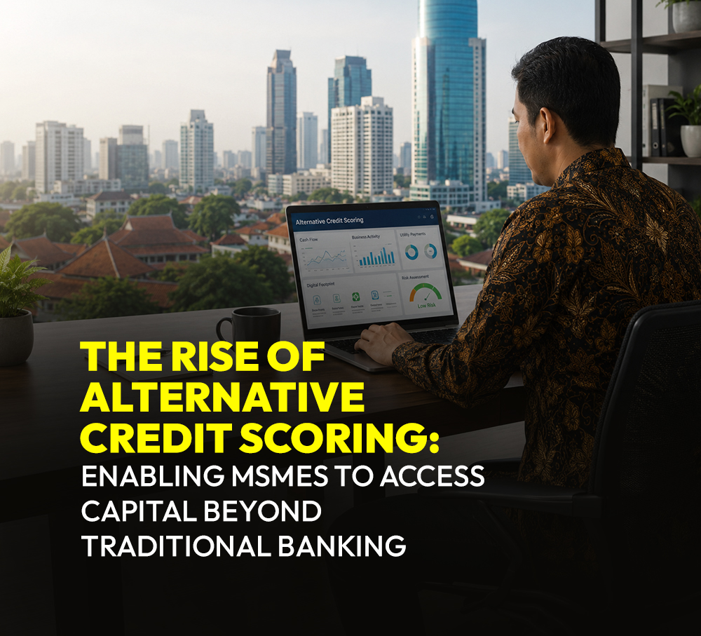 The Rise of Alternative Credit Scoring: Enabling MSMEs to Access Capital Beyond Traditional Banking