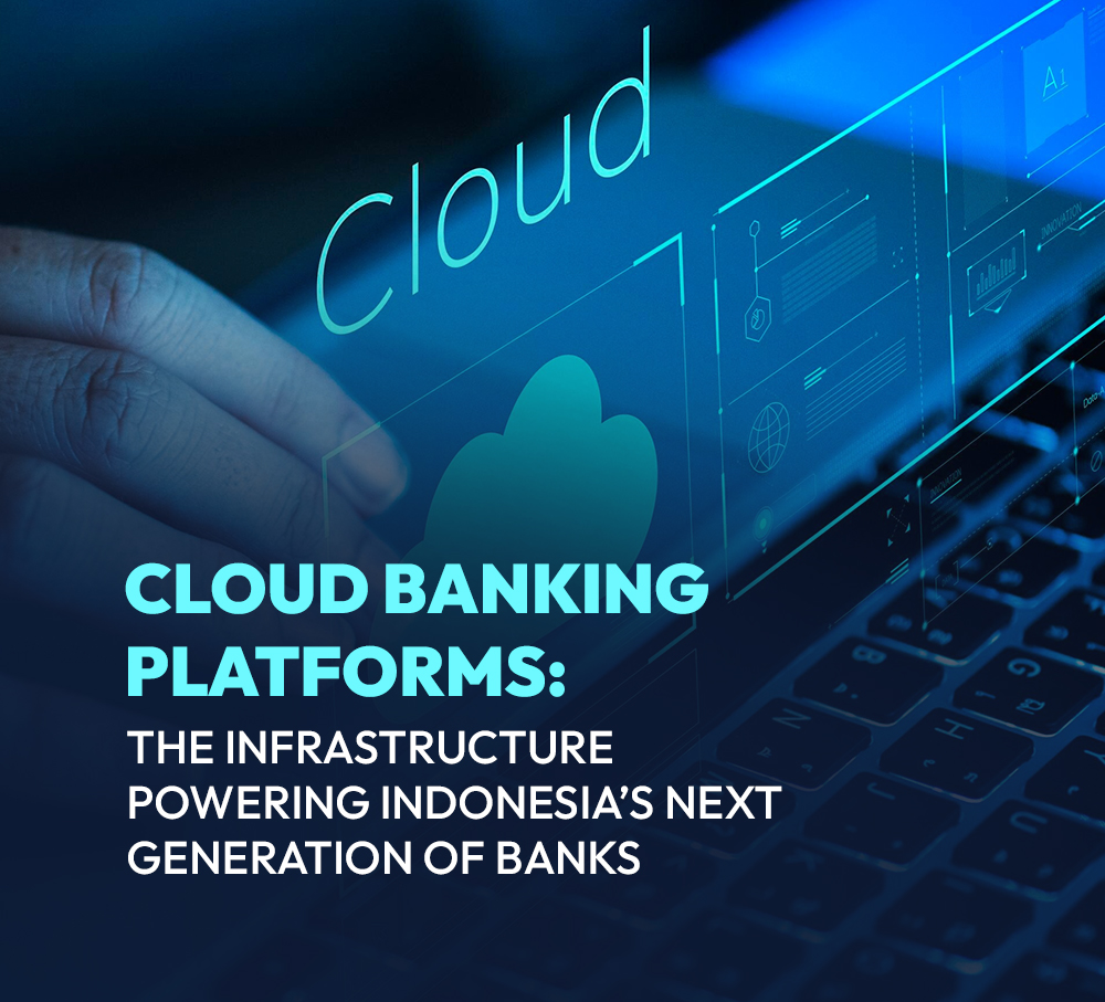 Cloud Banking Platforms: The Infrastructure Powering Indonesia’s Next Generation of Banks